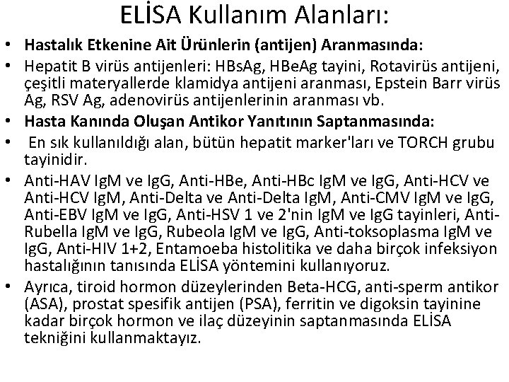 ELİSA Kullanım Alanları: • Hastalık Etkenine Ait Ürünlerin (antijen) Aranmasında: • Hepatit B virüs