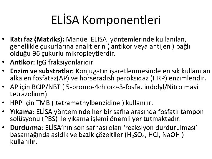 ELİSA Komponentleri • Katı faz (Matriks): Manüel ELİSA yöntemlerinde kullanılan, genellikle çukurlarına analitlerin (