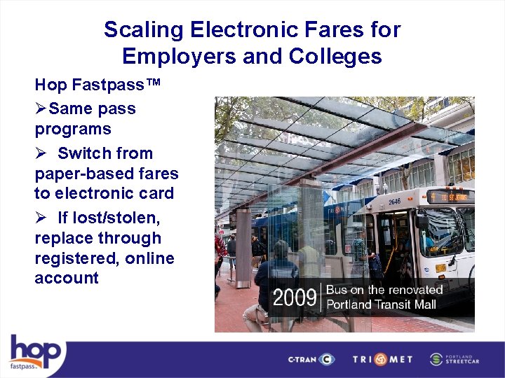 Scaling Electronic Fares for Employers and Colleges Hop Fastpass™ ØSame pass programs Ø Switch