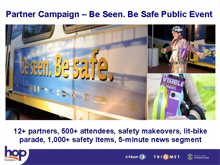 Partner Campaign – Be Seen. Be Safe Public Event 12+ partners, 500+ attendees, safety