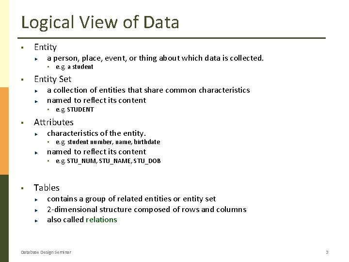 Logical View of Data § Entity a person, place, event, or thing about which