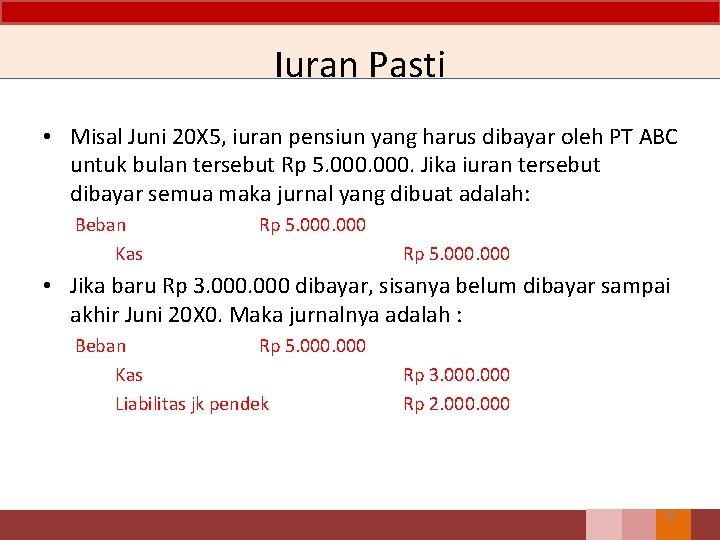 Iuran Pasti • Misal Juni 20 X 5, iuran pensiun yang harus dibayar oleh