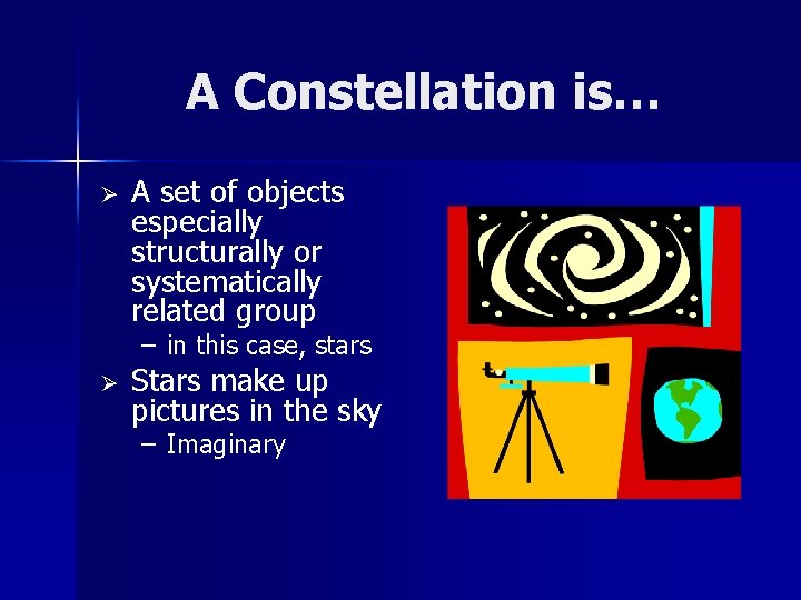 A Constellation is… Ø A set of objects especially structurally or systematically related group
