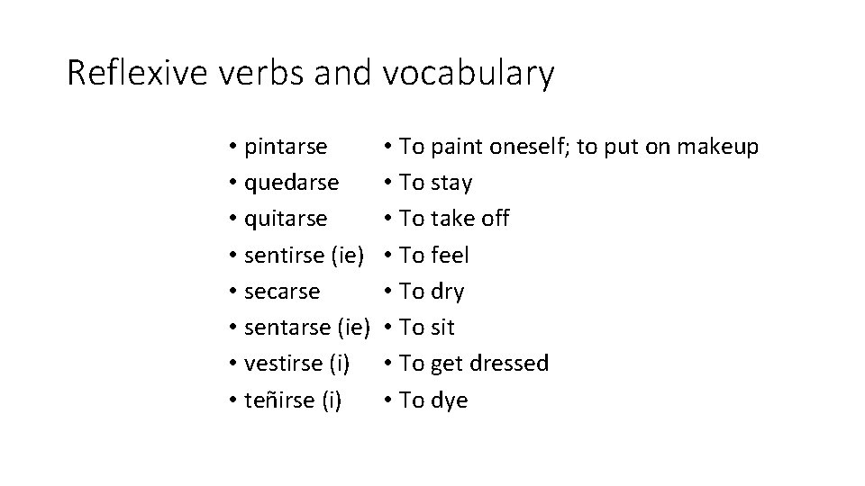 Reflexive verbs and vocabulary • pintarse • quedarse • quitarse • sentirse (ie) • Reflexive verbs and vocabulary • pintarse • quedarse • quitarse • sentirse (ie) •