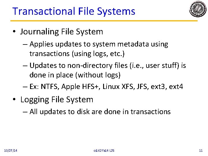 Transactional File Systems • Journaling File System – Applies updates to system metadata using Transactional File Systems • Journaling File System – Applies updates to system metadata using