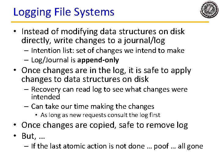 Logging File Systems • Instead of modifying data structures on disk directly, write changes Logging File Systems • Instead of modifying data structures on disk directly, write changes