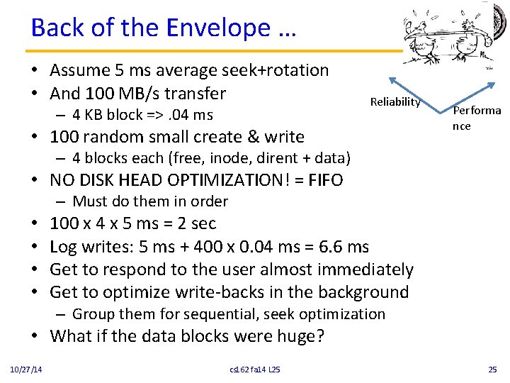 Back of the Envelope … • Assume 5 ms average seek+rotation • And 100 Back of the Envelope … • Assume 5 ms average seek+rotation • And 100