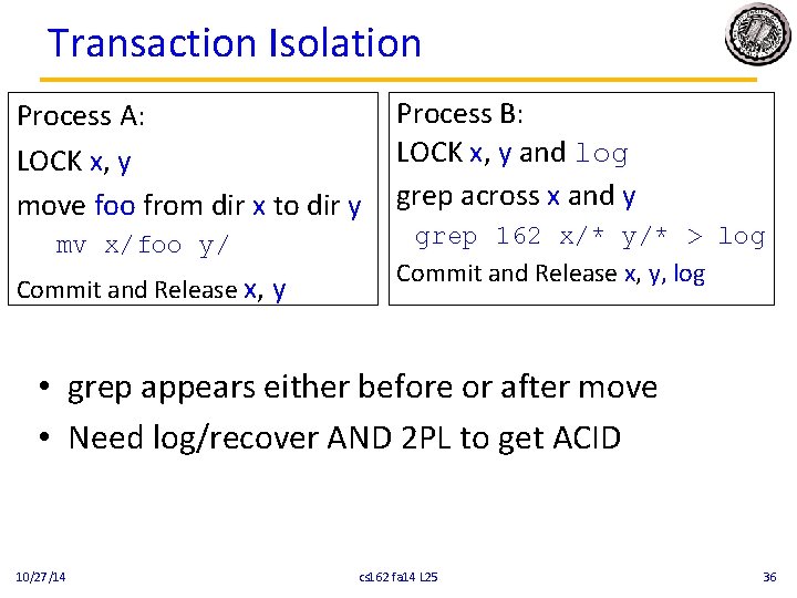 Transaction Isolation Process A: LOCK x, y move foo from dir x to dir Transaction Isolation Process A: LOCK x, y move foo from dir x to dir