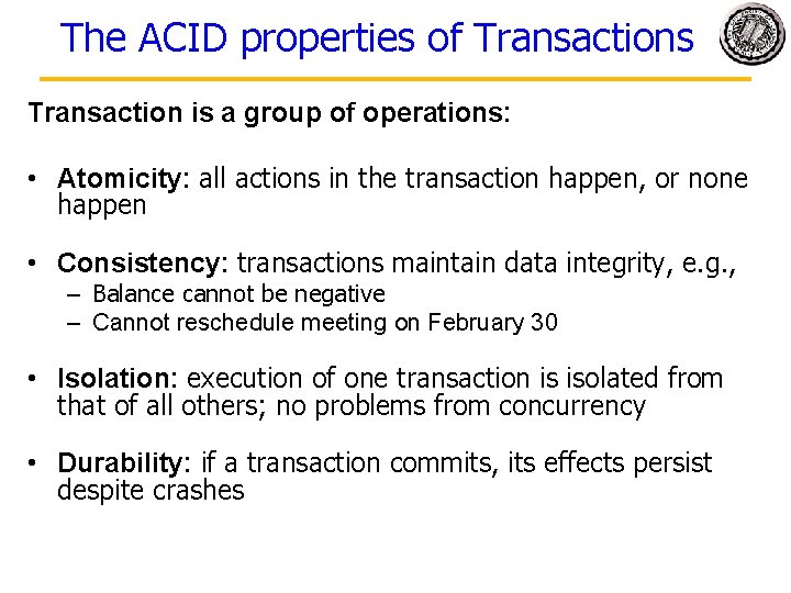 The ACID properties of Transactions Transaction is a group of operations: • Atomicity: all The ACID properties of Transactions Transaction is a group of operations: • Atomicity: all
