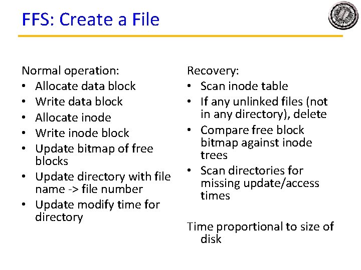 FFS: Create a File Normal operation: • Allocate data block • Write data block FFS: Create a File Normal operation: • Allocate data block • Write data block
