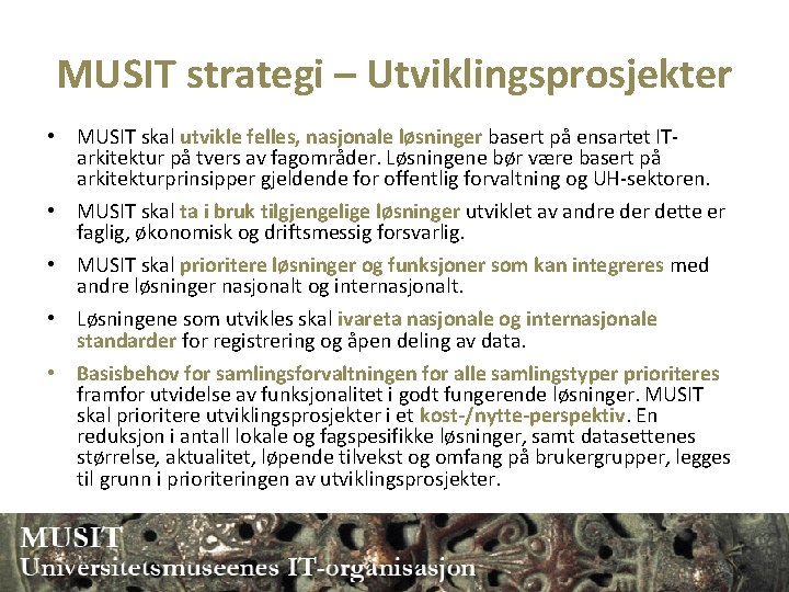 MUSIT strategi – Utviklingsprosjekter • MUSIT skal utvikle felles, nasjonale løsninger basert på ensartet