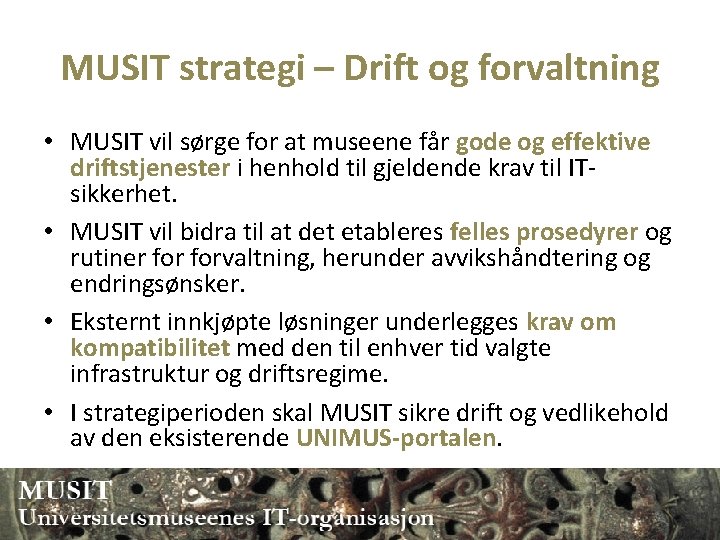 MUSIT strategi – Drift og forvaltning • MUSIT vil sørge for at museene får