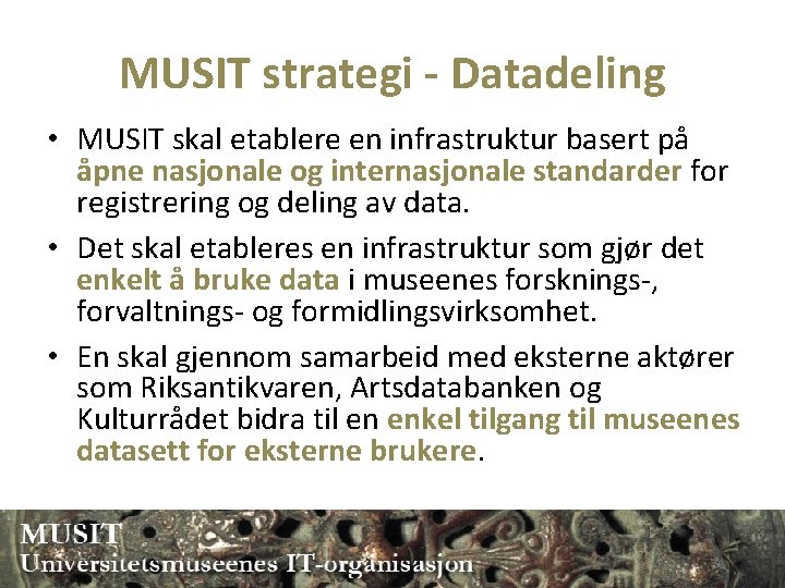 MUSIT strategi - Datadeling • MUSIT skal etablere en infrastruktur basert på åpne nasjonale