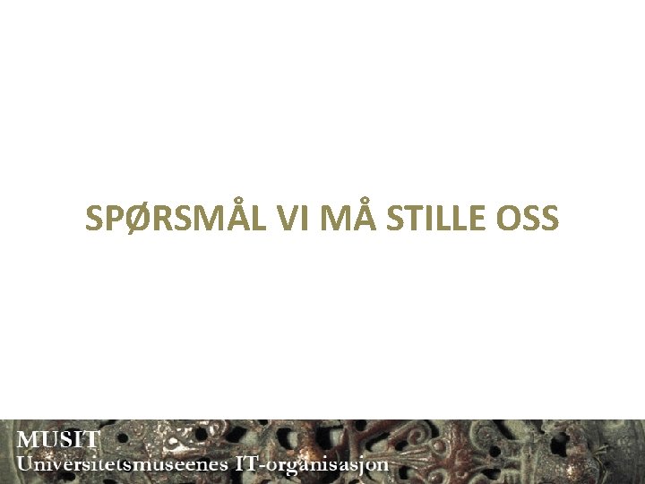 SPØRSMÅL VI MÅ STILLE OSS 