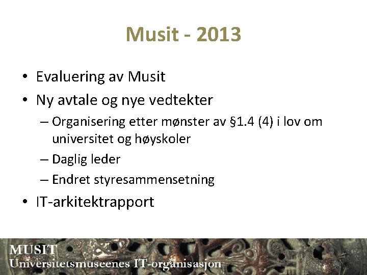 Musit - 2013 • Evaluering av Musit • Ny avtale og nye vedtekter –