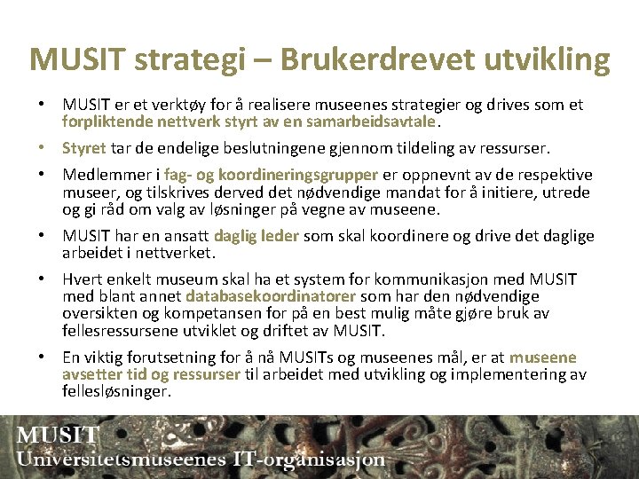 MUSIT strategi – Brukerdrevet utvikling • MUSIT er et verktøy for å realisere museenes