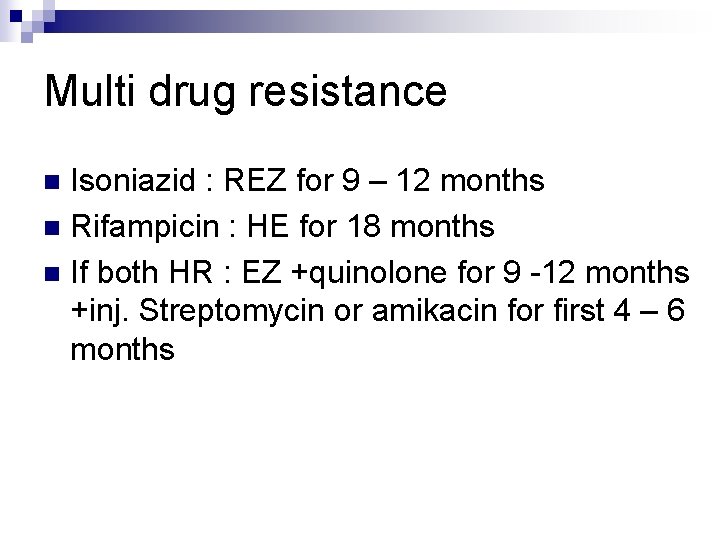 Multi drug resistance Isoniazid : REZ for 9 – 12 months n Rifampicin :