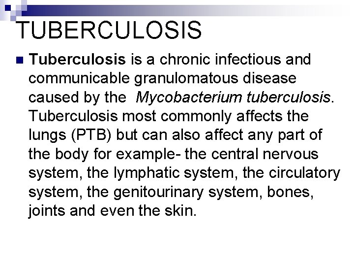 TUBERCULOSIS n Tuberculosis is a chronic infectious and communicable granulomatous disease caused by the