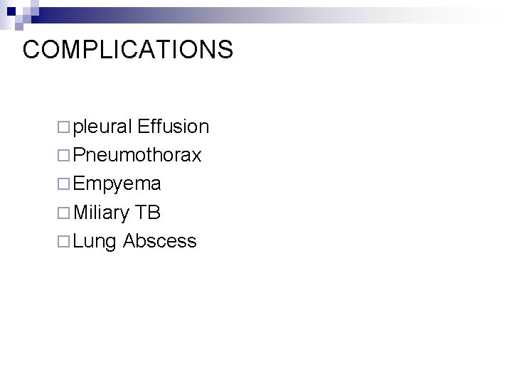 COMPLICATIONS ¨ pleural Effusion ¨ Pneumothorax ¨ Empyema ¨ Miliary TB ¨ Lung Abscess