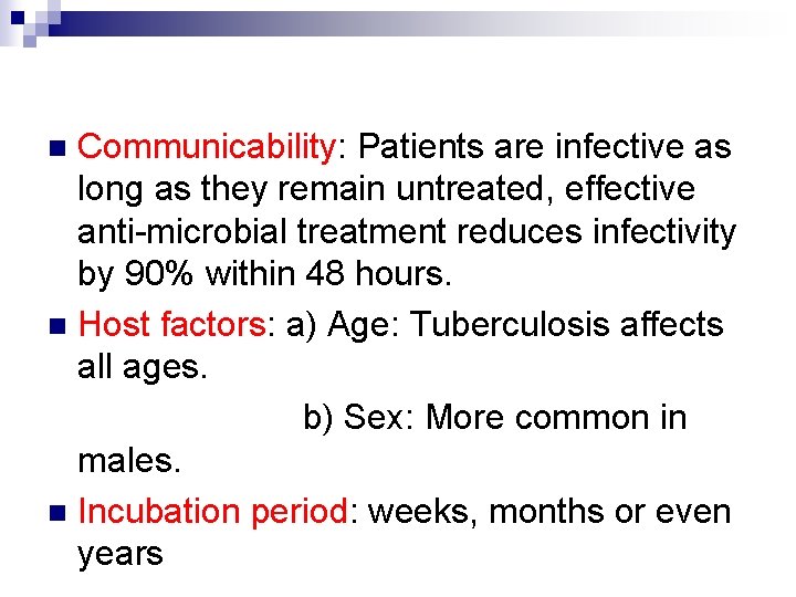 Communicability: Patients are infective as long as they remain untreated, effective anti-microbial treatment reduces