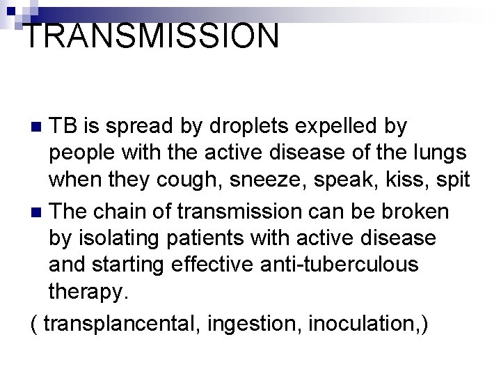 TRANSMISSION TB is spread by droplets expelled by people with the active disease of