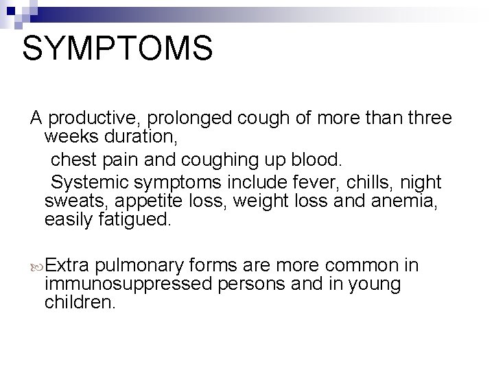 SYMPTOMS A productive, prolonged cough of more than three weeks duration, chest pain and