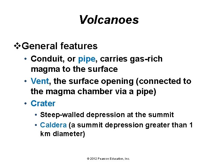 Volcanoes v. General features • Conduit, or pipe, carries gas-rich magma to the surface