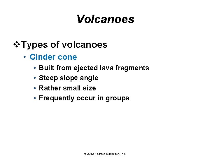 Volcanoes v. Types of volcanoes • Cinder cone • • Built from ejected lava