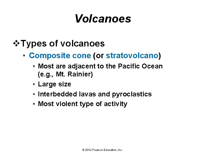 Volcanoes v. Types of volcanoes • Composite cone (or stratovolcano) • Most are adjacent