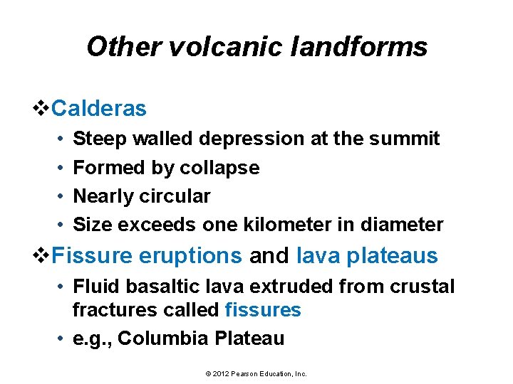 Other volcanic landforms v. Calderas • • Steep walled depression at the summit Formed