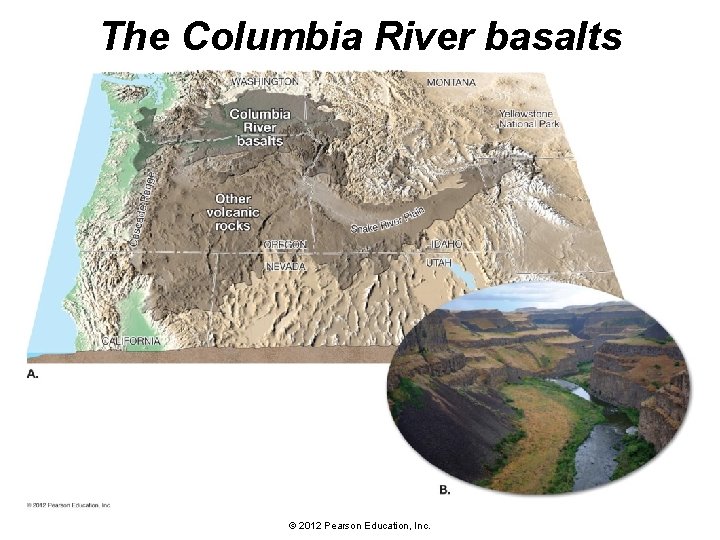 The Columbia River basalts © 2012 Pearson Education, Inc. 