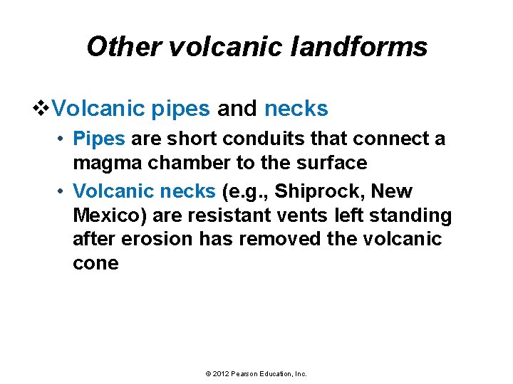 Other volcanic landforms v. Volcanic pipes and necks • Pipes are short conduits that