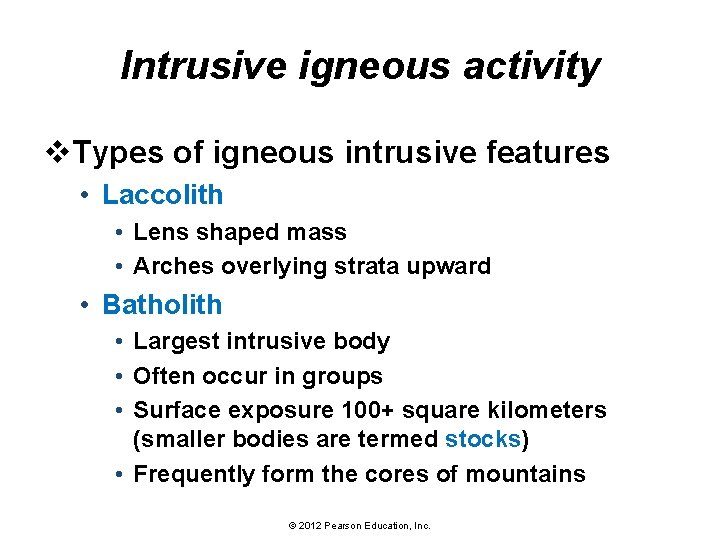 Intrusive igneous activity v. Types of igneous intrusive features • Laccolith • Lens shaped