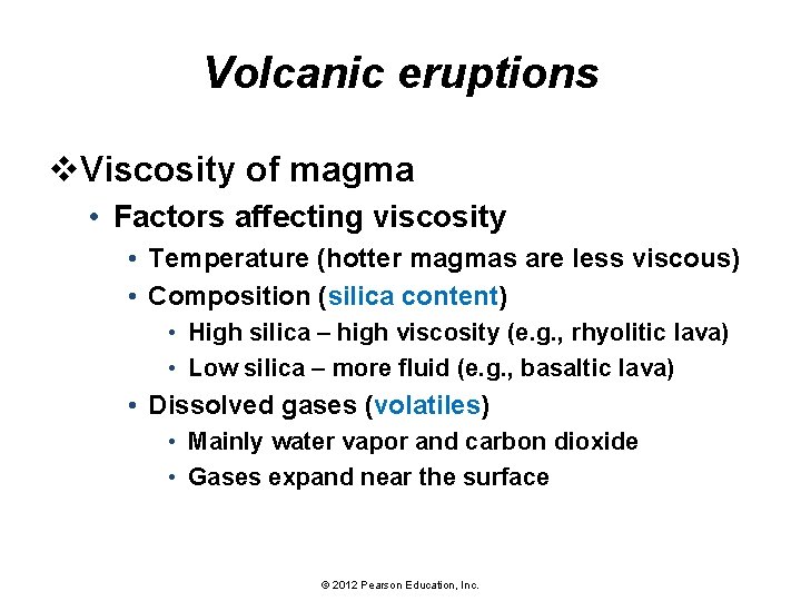 Volcanic eruptions v. Viscosity of magma • Factors affecting viscosity • Temperature (hotter magmas