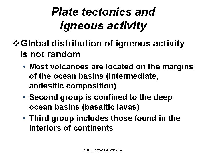 Plate tectonics and igneous activity v. Global distribution of igneous activity is not random