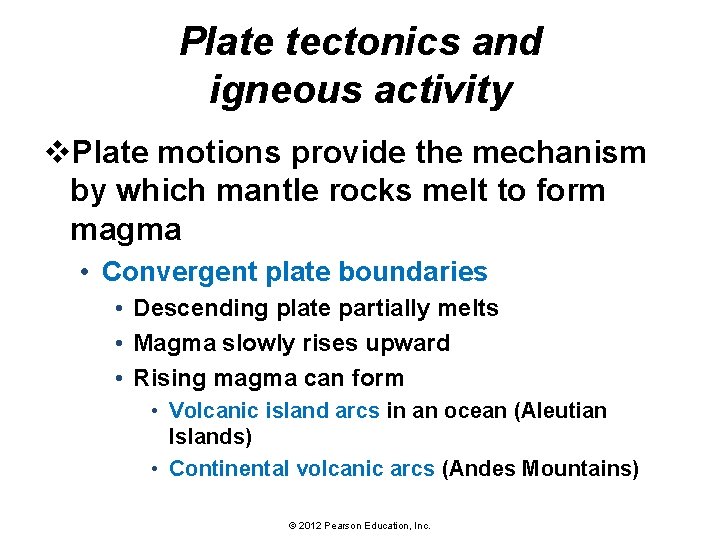 Plate tectonics and igneous activity v. Plate motions provide the mechanism by which mantle