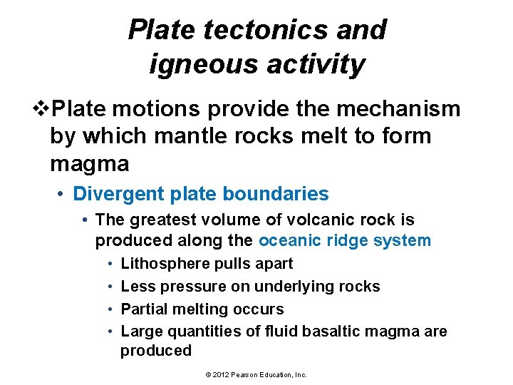 Plate tectonics and igneous activity v. Plate motions provide the mechanism by which mantle