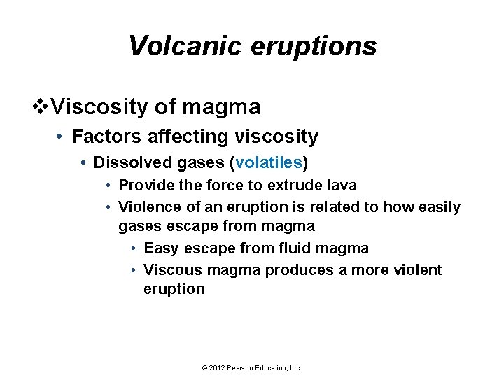 Volcanic eruptions v. Viscosity of magma • Factors affecting viscosity • Dissolved gases (volatiles)