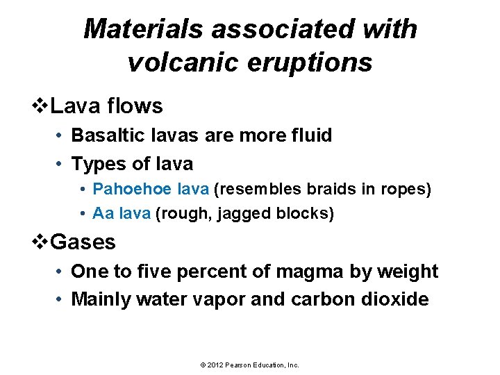 Materials associated with volcanic eruptions v. Lava flows • Basaltic lavas are more fluid