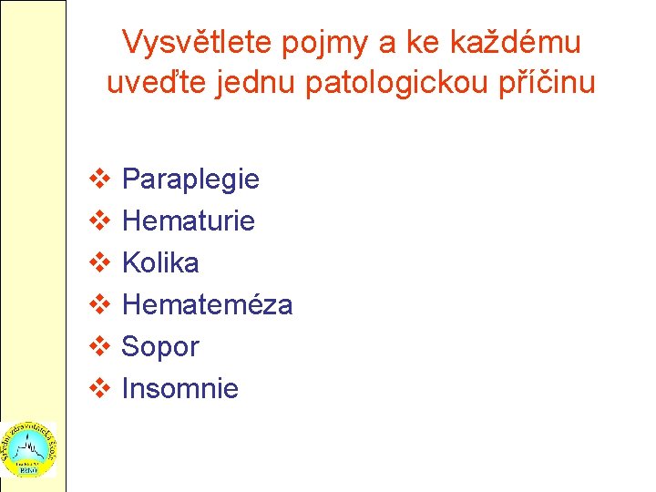 Vysvětlete pojmy a ke každému uveďte jednu patologickou příčinu v Paraplegie v Hematurie v