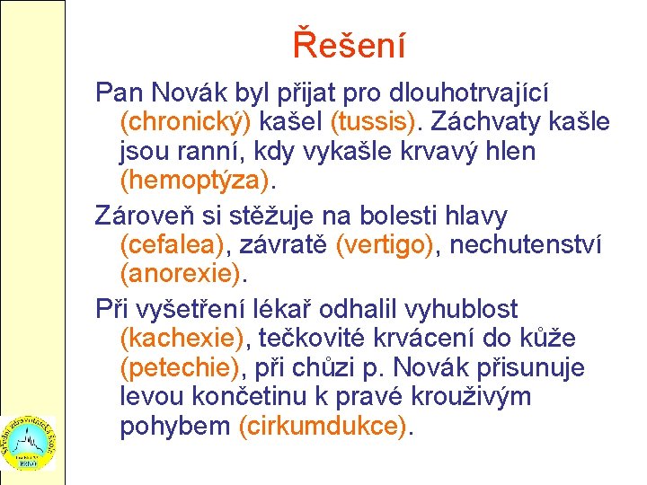 Řešení Pan Novák byl přijat pro dlouhotrvající (chronický) kašel (tussis). Záchvaty kašle jsou ranní,