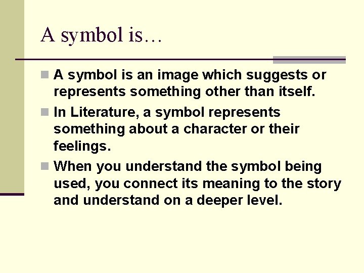 A symbol is… n A symbol is an image which suggests or represents something