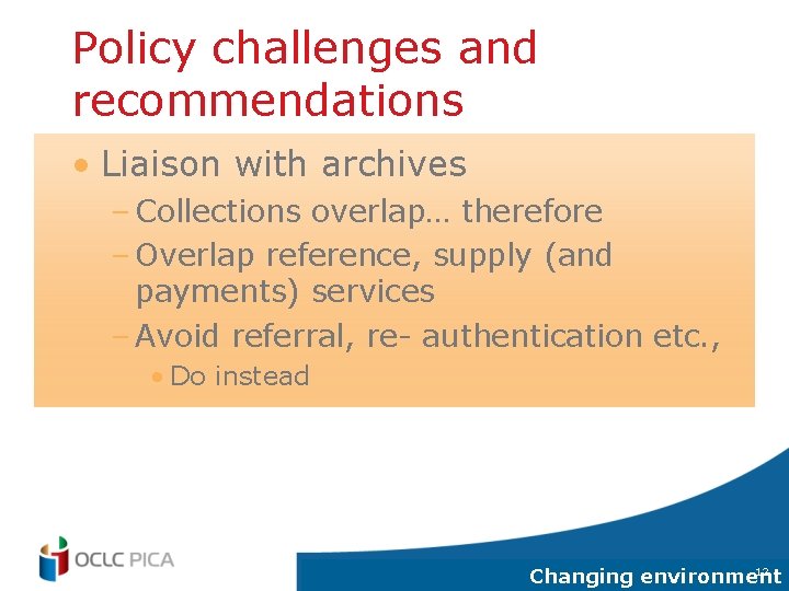 Policy challenges and recommendations • Liaison with archives – Collections overlap… therefore – Overlap