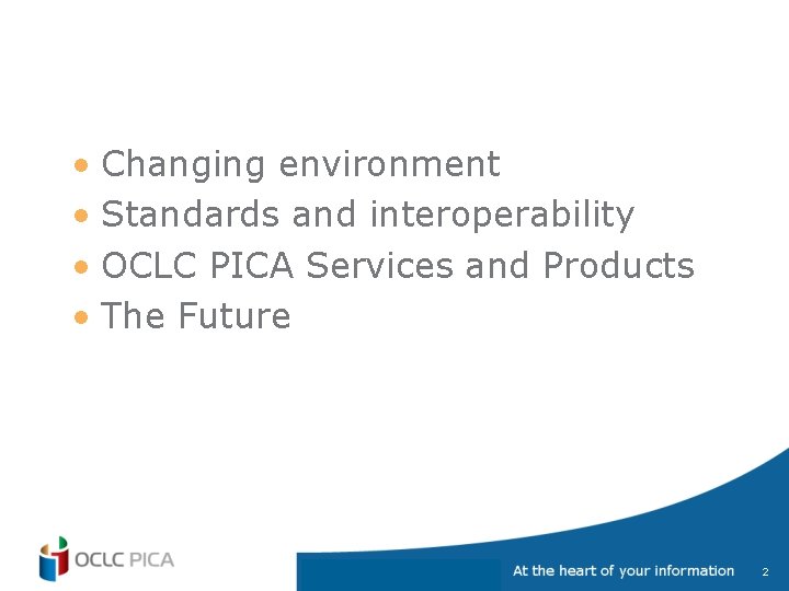  • Changing environment • Standards and interoperability • OCLC PICA Services and Products