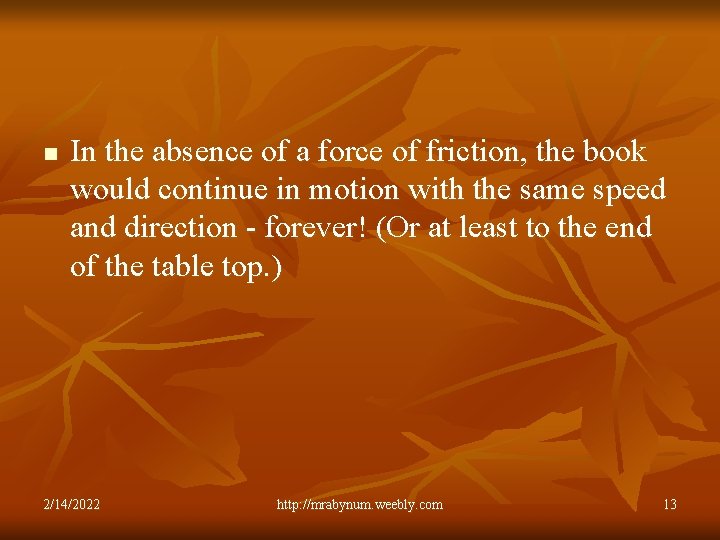 n In the absence of a force of friction, the book would continue in