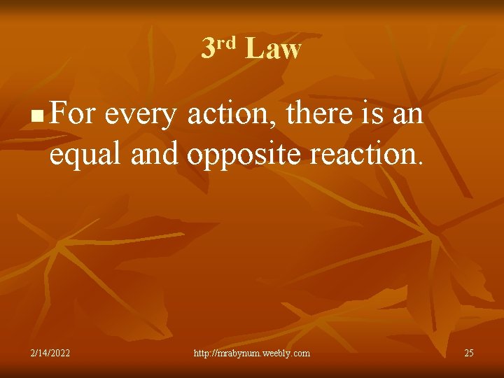 3 rd Law n For every action, there is an equal and opposite reaction.