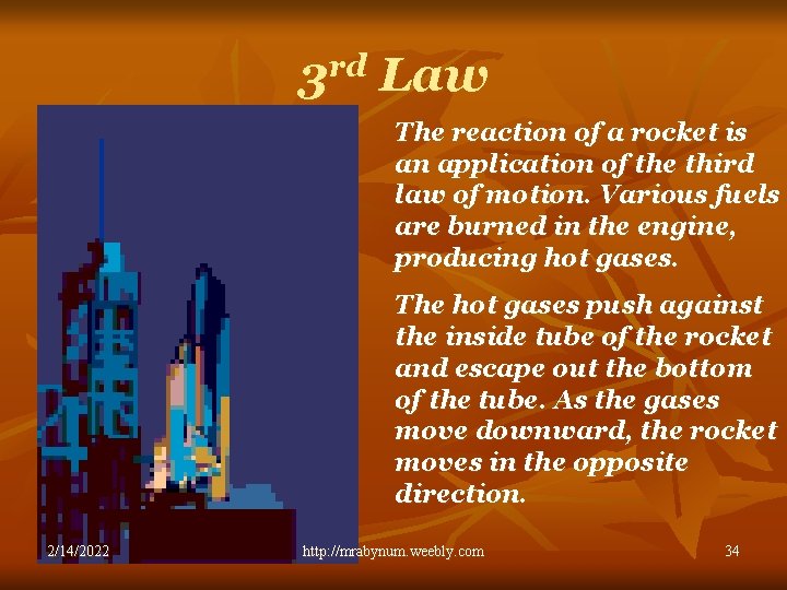 3 rd Law The reaction of a rocket is an application of the third