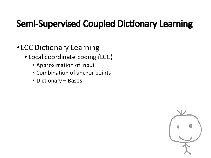 Semi-Supervised Coupled Dictionary Learning • LCC Dictionary Learning • Local coordinate coding (LCC) •