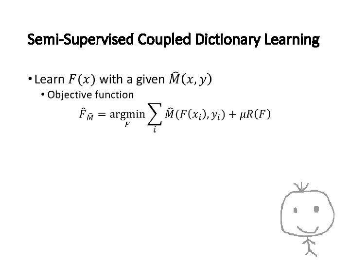 Semi-Supervised Coupled Dictionary Learning • 