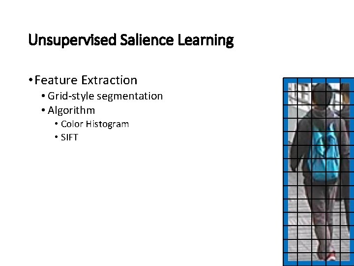 Unsupervised Salience Learning • Feature Extraction • Grid-style segmentation • Algorithm • Color Histogram